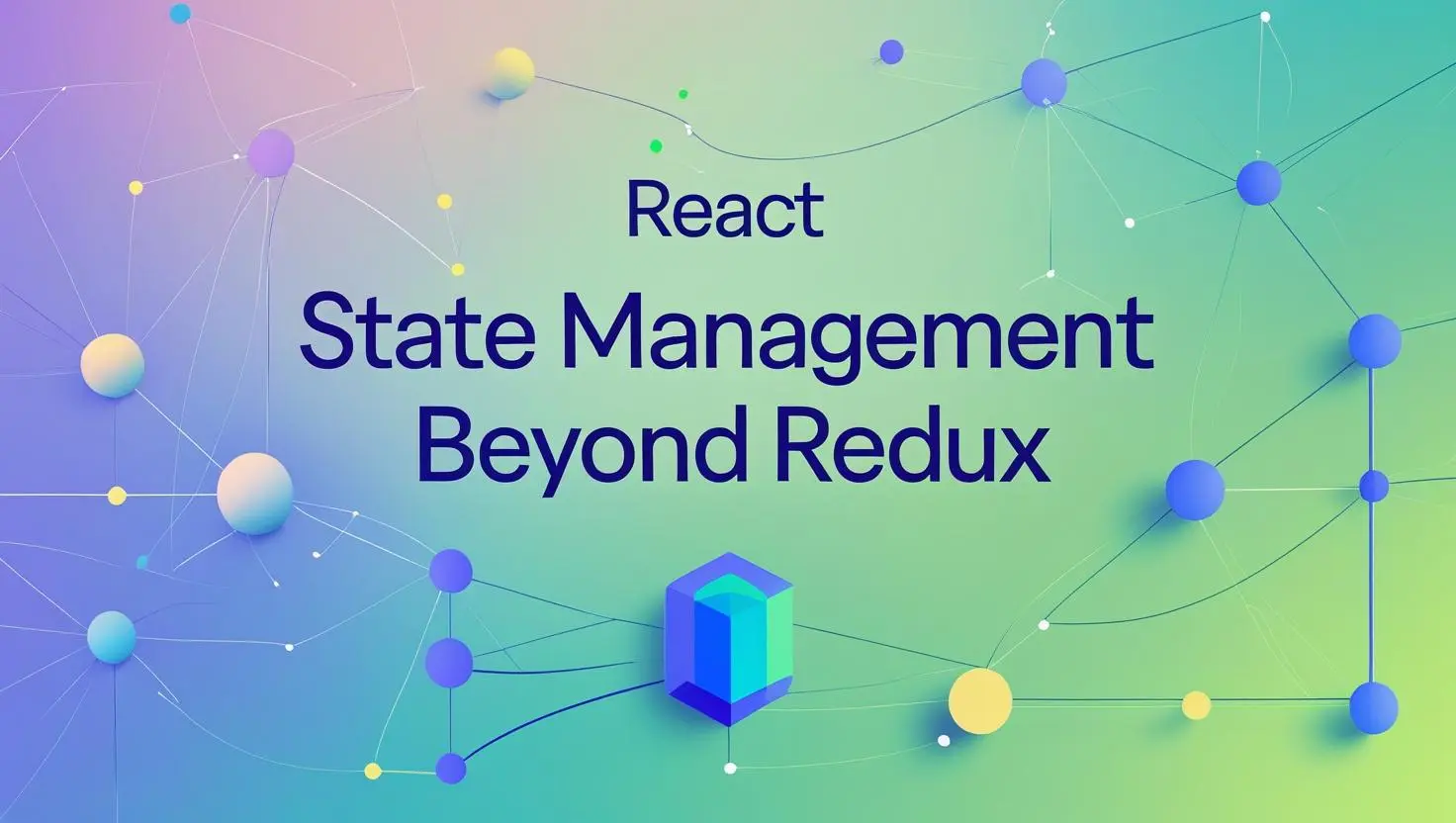 State Management Beyond Redux: Modern Patterns for React Apps
