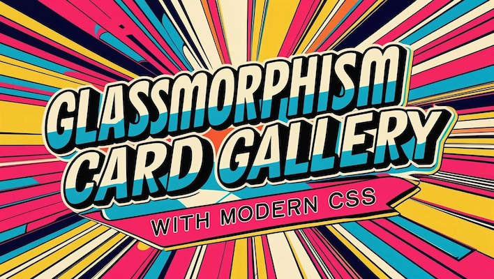 Build a Stunning Glassmorphism Card Gallery with Modern CSS